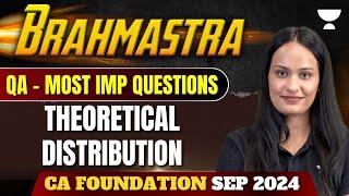 Theoretical Distribution | Most Expected Questions | QA | Brahmastra | CA Foundation Sep 2024