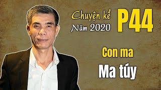 Con ma MA TÚY (Chuyện Kể Năm 2020 - Phần 44)