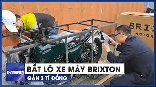 Cận cảnh lô xe máy Brixton nhập khẩu gần 3 tỉ đồng, nghi giả mạo xuất xứ