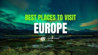 Best Places To Visit In Europe 2024 | AniGo Travel Guide