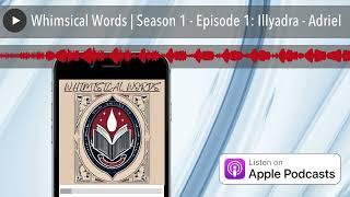 Whimsical Words | Season 1 - Episode 1: Illyadra - Adriel