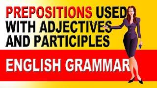 Prepositions used with adjectives and participles | English Grammar