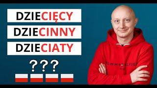  DzieCIĘCY, dzieCINNY или dzieCIATY? В чем разница? Польский язык с носителем