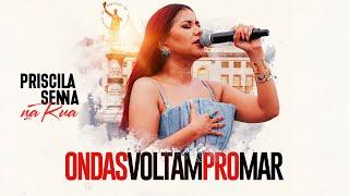 Priscila Senna Na Rua - Ondas Voltam Pro Mar (Clipe Oficial)