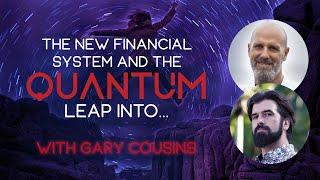 The New Financial System & The Quantum Leap into… (ft. Gary Cousins)