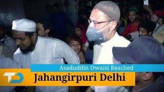 Asaduddin Owaisi Reached, Jama Masjid के पास  Jahangirpuri Delhi