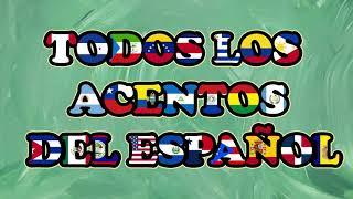 TODOS LOS ACENTOS DEL IDIOMA ESPAÑOL // ALL THE ACCENTS OF THE SPANISH LANGUAGE