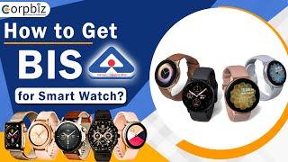 BIS Certification for Smartwatch | How to get BIS certificate for Smartwatch in India? | Corpbiz