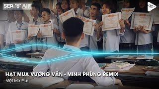 Hạt Mưa Vương Vấn - Minh Phùng Remix - Hạt Mưa Vương Vấn Anh Giờ Nay Đang Nơi Đâu Remix TikTok