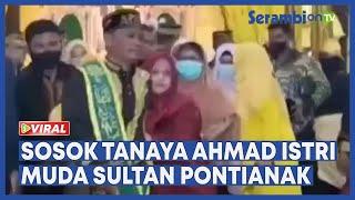Sosok Tanaya Ahmad Istri Muda Sultan Pontianak, Dianggap Tak Layak Jadi Maha Ratu di Istana