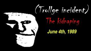 (Trollge incident) The kidnaping