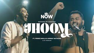 Jhoom Ft. Prince Mulla & Akshay Mathews | Nations Of Worship | NOW Originals