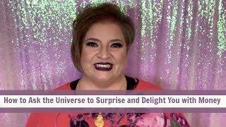 How to Ask the Universe to Surprise and Delight You with Money