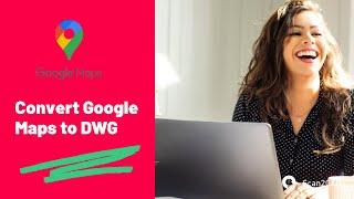 How to Convert Google Maps to DWG