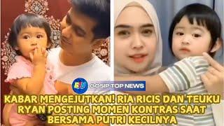 KABAR MENGEJUTKAN! RIA RICIS DAN TEUKU RYAN POSTING MOMEN KONTRAS SAAT BERSAMA PUTRI KECILNYA