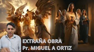 EXTRAÑA OBRA Pr. MIGUEL ANGEL ORTIZ