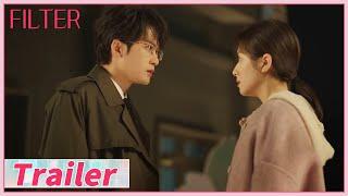 EP17-19 Trailer | He found she's the same person as his former love rival?| Filter | 滤镜