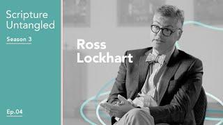 Scripture Untangled | S3: Episode 4 | Where Scripture Comes Alive with Rev. Dr. Ross Lockhart