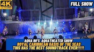 [4K] AQUA 80'S ON OASIS OF THE SEAS | UPDATED FOR 2024 | FRONT AND CENTER FULL SHOW