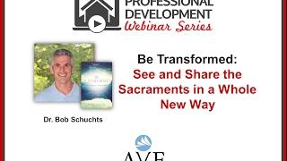 Be Transformed: See and Share the Sacraments in a Whole New Way