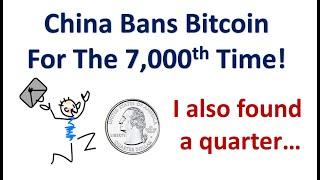 China Bans Bitcoin! In Other News I Found A Quarter...