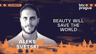 Aleksandar Svetski — Beauty Will Save the World (BTC Prague 2024 Keynote)