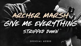 Archer Marsh - Give Me Everything (Stripped Down Version) [Official Audio]