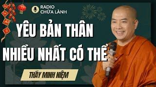 Sư Minh Niệm | Hãy YÊU THƯƠNG BẢN THÂN NHIỀU HƠN Trong Năm 2025 (Siêu Hay) | Radio Chữa Lành