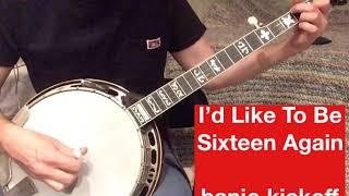 I’d Like To Be Sixteen Again - banjo kick