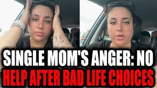 SINGLE Mom Angry: CONSEQUENCES of Bad Decisions and No Help | Women Hitting The Wall | The Wall