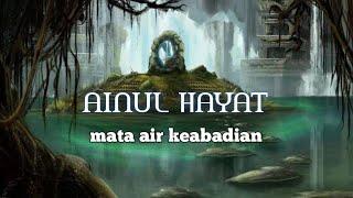 Sang mata air keabadian - Ainul hayat