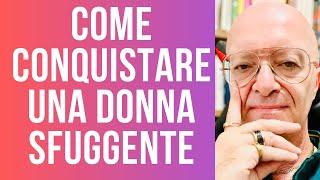 COME CONQUISTARE UNA DONNA SFUGGENTE