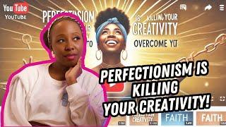 Perfectionism is Killing Your Creativity – Here’s How to Overcome It