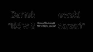 Bartek Wasilewski - „Iść w stronę marzeń” (Unofficial Audio)