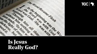 Is Jesus Really God?