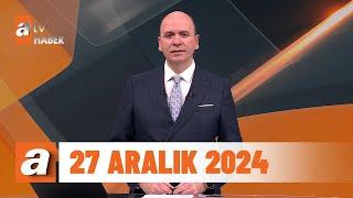 atv Ana Haber | 27 Aralık 2024