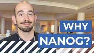 Why NANOG? Newcomer