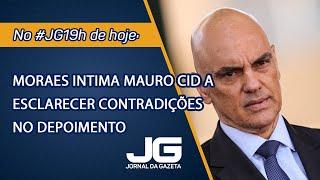 Moraes intima Mauro Cid a esclarecer contradições em depoimento. – Jornal da Gazeta – 20/11/2024