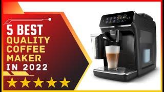  Best Quality Coffee Maker of 2022 ️ Top 5 Tested & Buying Guide