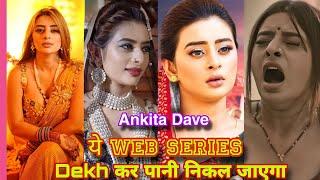 Ankita Dave Top 10 web series List  2024