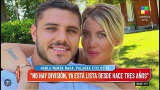 Habló Wanda Nara sobre su separación: "No hay división, ya está lista desde hace tres años"