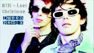 BTH - Last Christmas ( Dween Extended Remix 2010 )