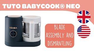 BEABA - Instructions for use : Babycook® Neo, how to blade assembly and dismantling.