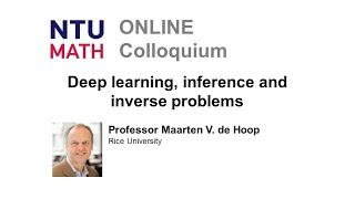 Mathematics Colloquium: Deep learning, inference and inverse problems | Maarten V. de Hoop