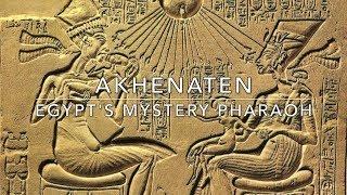 Akhenaten: Egypt's Mystery Pharaoh