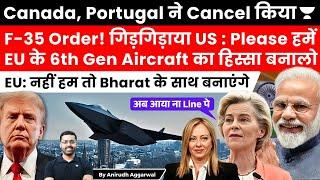 Canada, Portugal Cancel F-35 Deal. US asks Europe to join 6th Gen Aircraft Program. EU wants India.