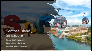 Cable Car(Mt Faber & Sentosa Line) Beachfront (Siloso,Palawan & Tanjong)&Resorts World Sentosa in SG