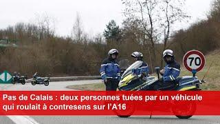 Pas de Calais : deux personnes tuées par un véhicule qui roulait à contresens sur l’A16