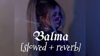 Balma || slowed + reverb || Bhumika's beatzzz