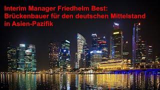 Interim Manager | Brückenbauer für den deutschen Mittelstand in Asien-Pazifik | Friedhelm Best